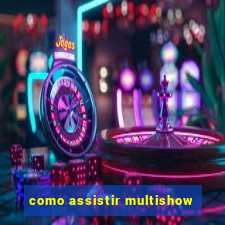 como assistir multishow